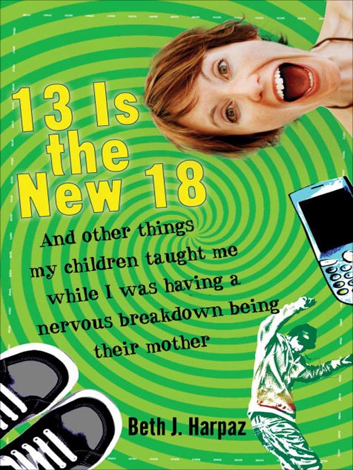 Title details for 13 Is the New 18 by Beth J. Harpaz - Available
